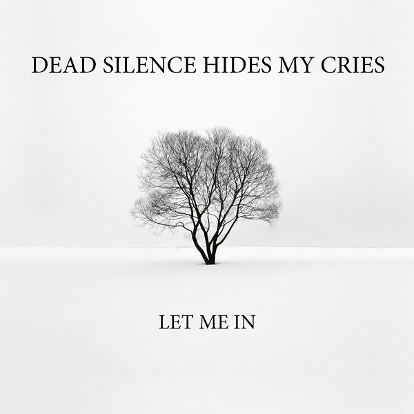 DEAD SILENCE HIDES MY CRIE - Let Me In (Single, 2014) DEAD SILENCE HIDES MY CRIE - Let Me In (Single, 2014)