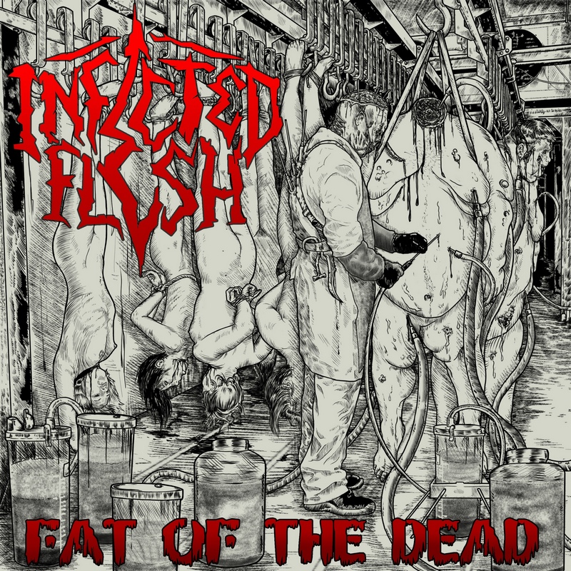 INFECTED FLESH — «Fat Of The Dead» (2018) [слушать, скачать альбом]